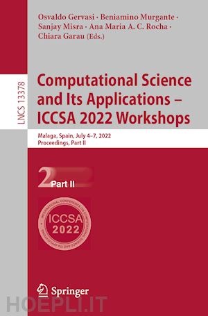 gervasi osvaldo (curatore); murgante beniamino (curatore); misra sanjay (curatore); rocha ana maria a. c. (curatore); garau chiara (curatore) - computational science and its applications – iccsa 2022 workshops