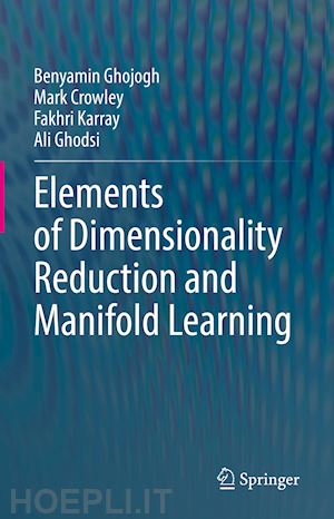 ghojogh benyamin; crowley mark; karray fakhri; ghodsi ali - elements of dimensionality reduction and manifold learning