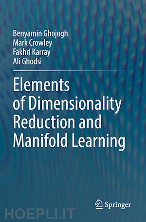 ghojogh benyamin; crowley mark; karray fakhri; ghodsi ali - elements of dimensionality reduction and manifold learning