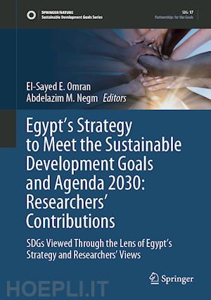 omran el-sayed e. (curatore); negm abdelazim m. (curatore) - egypt’s strategy to meet the sustainable development goals and agenda 2030: researchers' contributions