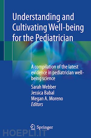 webber sarah (curatore); babal jessica (curatore); moreno megan a. (curatore) - understanding and cultivating well-being for the pediatrician