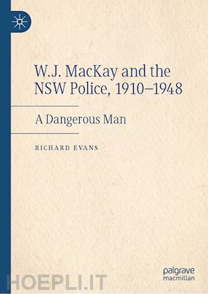 evans richard - w.j. mackay and the nsw police, 1910–1948