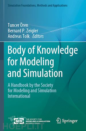 Ören tuncer (curatore); zeigler bernard p. (curatore); tolk andreas (curatore) - body of knowledge for modeling and simulation