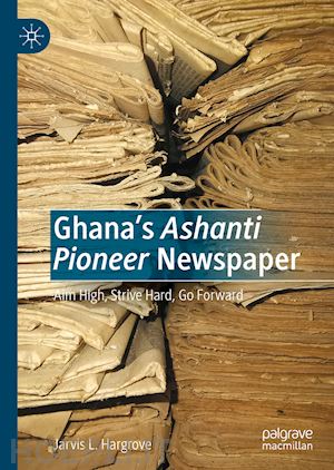 hargrove jarvis l. - ghana’s ashanti pioneer newspaper