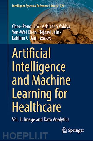 lim chee-peng (curatore); vaidya ashlesha (curatore); chen yen-wei (curatore); jain tejasvi (curatore); jain lakhmi c. (curatore) - artificial intelligence and machine learning for healthcare