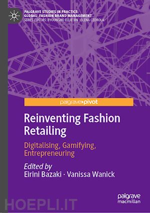 bazaki eirini (curatore); wanick vanissa (curatore) - reinventing fashion retailing