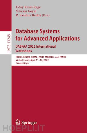rage uday kiran (curatore); goyal vikram (curatore); reddy p. krishna (curatore) - database systems for advanced applications. dasfaa 2022 international workshops