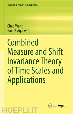 wang chao; agarwal ravi p. - combined measure and shift invariance theory of time scales and applications