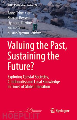 kjørholt anne trine (curatore); bessell sharon (curatore); devine dympna (curatore); gaini firouz (curatore); spyrou spyros (curatore) - valuing the past, sustaining the future?