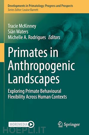 mckinney tracie (curatore); waters siân (curatore); rodrigues michelle a. (curatore) - primates in anthropogenic landscapes