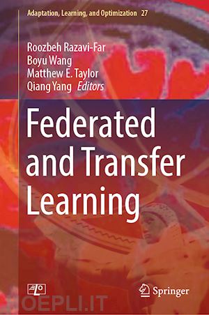 razavi-far roozbeh (curatore); wang boyu (curatore); taylor matthew e. (curatore); yang qiang (curatore) - federated and transfer learning