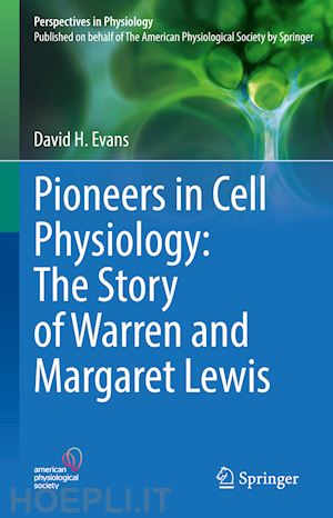 evans david h. - pioneers in cell physiology: the story of warren and margaret lewis