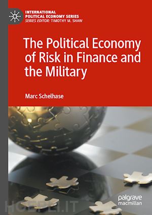 schelhase marc - the political economy of risk in finance and the military