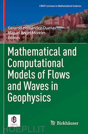 hernández-dueñas gerardo (curatore); moreles miguel angel (curatore) - mathematical and computational models of flows and waves in geophysics