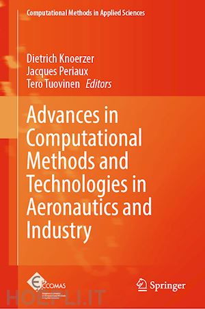 knoerzer dietrich (curatore); periaux jacques (curatore); tuovinen tero (curatore) - advances in computational methods and technologies in aeronautics and industry