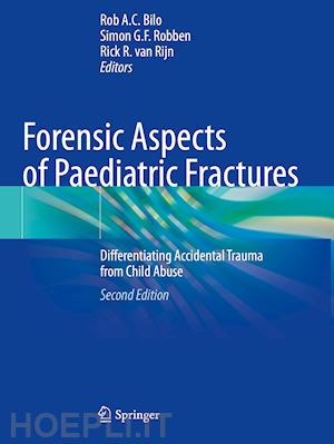 bilo rob a.c. (curatore); robben simon g. f. (curatore); van rijn rick r. (curatore) - forensic aspects of paediatric fractures