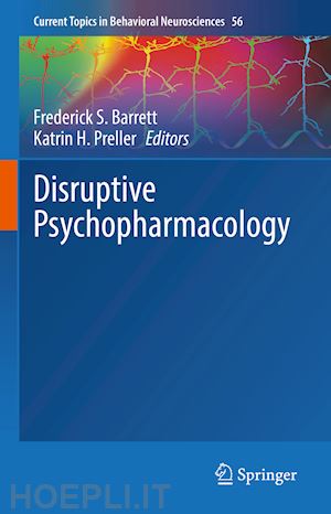 barrett frederick s. (curatore); preller katrin h. (curatore) - disruptive psychopharmacology