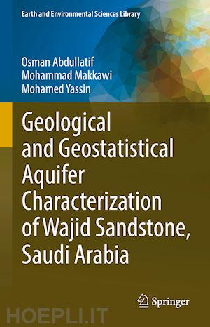 abdullatif osman; makkawi mohammad; yassin mohamed - geological and geostatistical aquifer characterization of wajid sandstone, saudi arabia