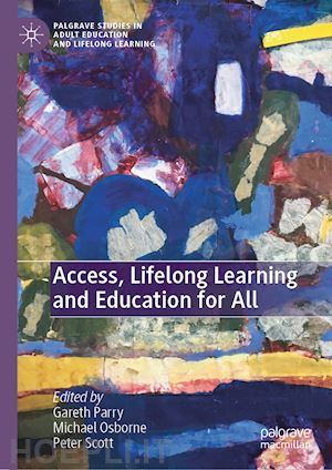 parry gareth (curatore); osborne michael (curatore); scott peter (curatore) - access, lifelong learning and education for all