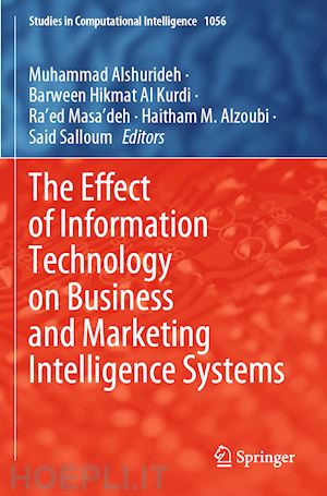 alshurideh muhammad (curatore); al kurdi	 barween hikmat (curatore); masa’deh ra’ed (curatore); alzoubi	 haitham m. (curatore); salloum said (curatore) - the effect of information technology on business and marketing intelligence systems