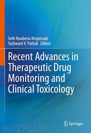 amponsah seth kwabena (curatore); pathak yashwant v. (curatore) - recent advances in therapeutic drug monitoring and clinical toxicology