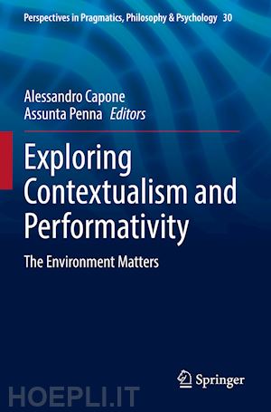 capone alessandro (curatore); penna assunta (curatore) - exploring contextualism and performativity