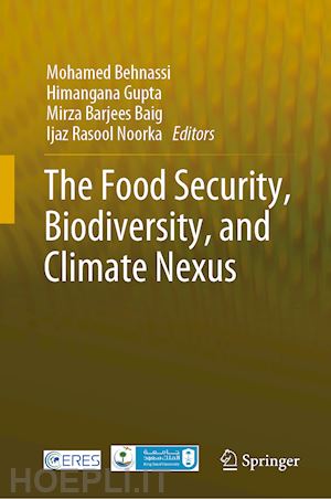 behnassi mohamed (curatore); gupta himangana (curatore); barjees baig mirza (curatore); noorka ijaz rasool (curatore) - the food security, biodiversity, and climate nexus