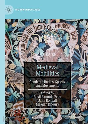 price basil arnould (curatore); bonsall jane elizabeth (curatore); khoury meagan (curatore) - medieval mobilities