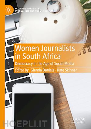 daniels glenda (curatore); skinner kate (curatore) - women journalists in south africa