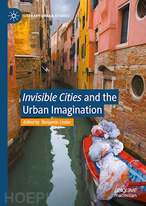 linder benjamin (curatore) - invisible cities and the urban imagination