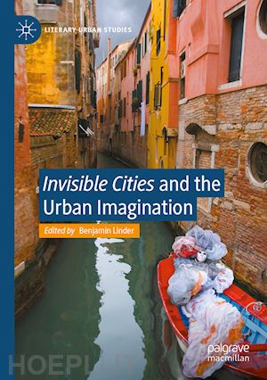 linder benjamin (curatore) - invisible cities and the urban imagination