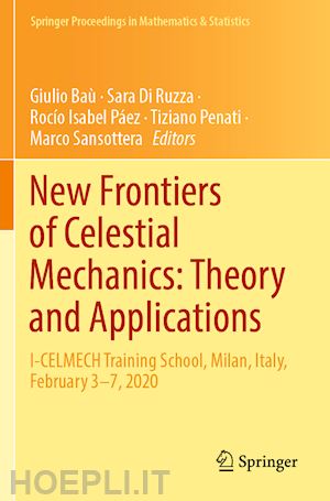 baù giulio (curatore); di ruzza sara (curatore); páez rocío isabel (curatore); penati tiziano (curatore); sansottera marco (curatore) - new frontiers of celestial mechanics: theory and applications