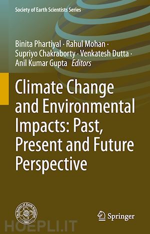 phartiyal binita (curatore); mohan rahul (curatore); chakraborty supriyo (curatore); dutta venkatesh (curatore); gupta anil kumar (curatore) - climate change and environmental impacts: past, present and future perspective