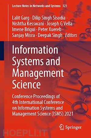 garg lalit (curatore); sisodia dilip singh (curatore); kesswani nishtha (curatore); vella joseph g (curatore); brigui imene (curatore); xuereb peter (curatore); misra sanjay (curatore); singh deepak (curatore) - information systems and management science