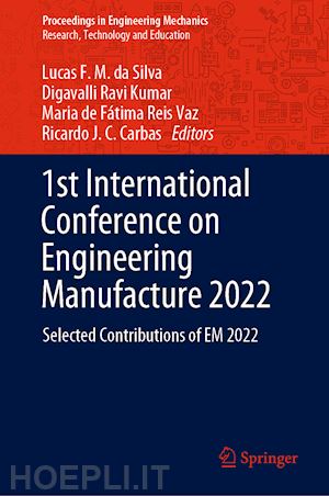 da silva lucas f. m. (curatore); ravi kumar digavalli (curatore); reis vaz maria de fátima (curatore); carbas ricardo j. c. (curatore) - 1st international conference on engineering manufacture 2022