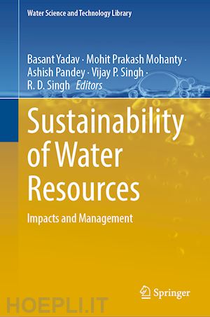 yadav basant (curatore); mohanty mohit prakash (curatore); pandey ashish (curatore); singh vijay p. (curatore); singh r. d. (curatore) - sustainability of water resources