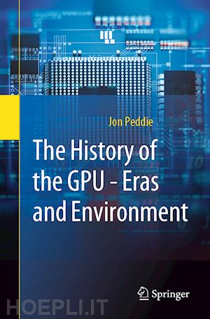 peddie jon - the history of the gpu - eras and environment