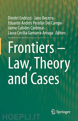 endrizzi dimitri (curatore); becerra jairo (curatore); del campo eduardo andrés perafán (curatore); cubides cárdenas jaime (curatore); gamarra-amaya laura cecilia (curatore) - frontiers – law, theory and cases