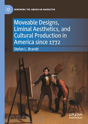 brandt stefan l. - moveable designs, liminal aesthetics, and cultural production in america since 1772
