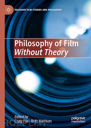 fox craig (curatore); harrison britt (curatore) - philosophy of film without theory