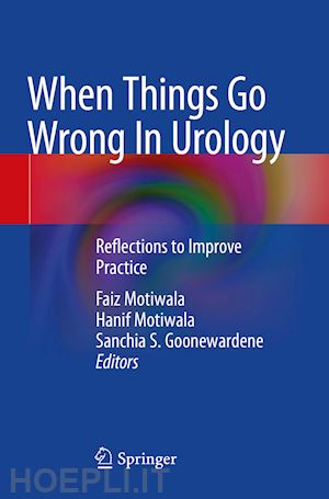 motiwala faiz (curatore); motiwala hanif (curatore); goonewardene sanchia s. (curatore) - when things go wrong in urology