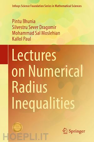 bhunia pintu; dragomir silvestru sever; moslehian mohammad sal; paul kallol - lectures on numerical radius inequalities