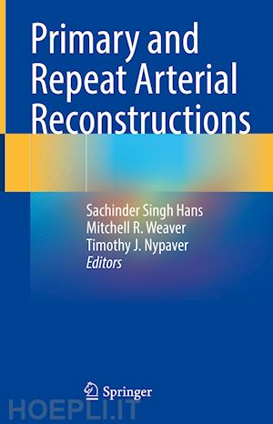 hans sachinder singh (curatore); weaver mitchell r. (curatore); nypaver timothy j. (curatore) - primary and repeat arterial reconstructions