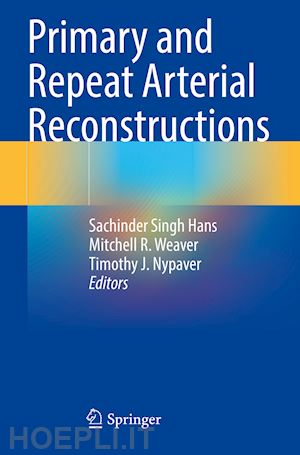 hans sachinder singh (curatore); weaver mitchell r. (curatore); nypaver timothy j. (curatore) - primary and repeat arterial reconstructions