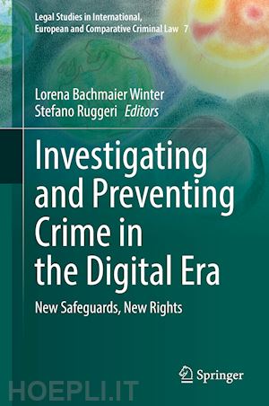 bachmaier winter lorena (curatore); ruggeri stefano (curatore) - investigating and preventing crime in the digital era