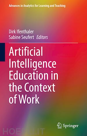 ifenthaler dirk (curatore); seufert sabine (curatore) - artificial intelligence education in the context of work