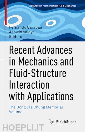 carapau fernando (curatore); vaidya ashwin (curatore) - recent advances in mechanics and fluid-structure interaction with applications