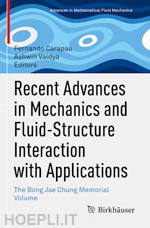 carapau fernando (curatore); vaidya ashwin (curatore) - recent advances in mechanics and fluid-structure interaction with applications