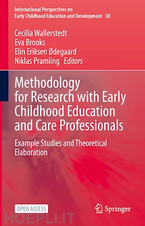 wallerstedt cecilia (curatore); brooks eva (curatore); eriksen Ødegaard elin (curatore); pramling niklas (curatore) - methodology for research with early childhood education and care professionals