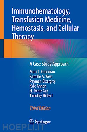 friedman mark t.; west kamille a.; bizargity peyman; annen kyle; gur h. deniz; hilbert timothy - immunohematology, transfusion medicine, hemostasis, and cellular therapy